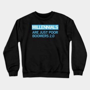 MILLENIALS - ARE JUST POOR BOOMERS 2.0 Crewneck Sweatshirt